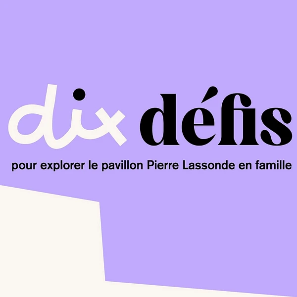 10 defis pour explorer le pavillon Pierre Lassonde en famille
